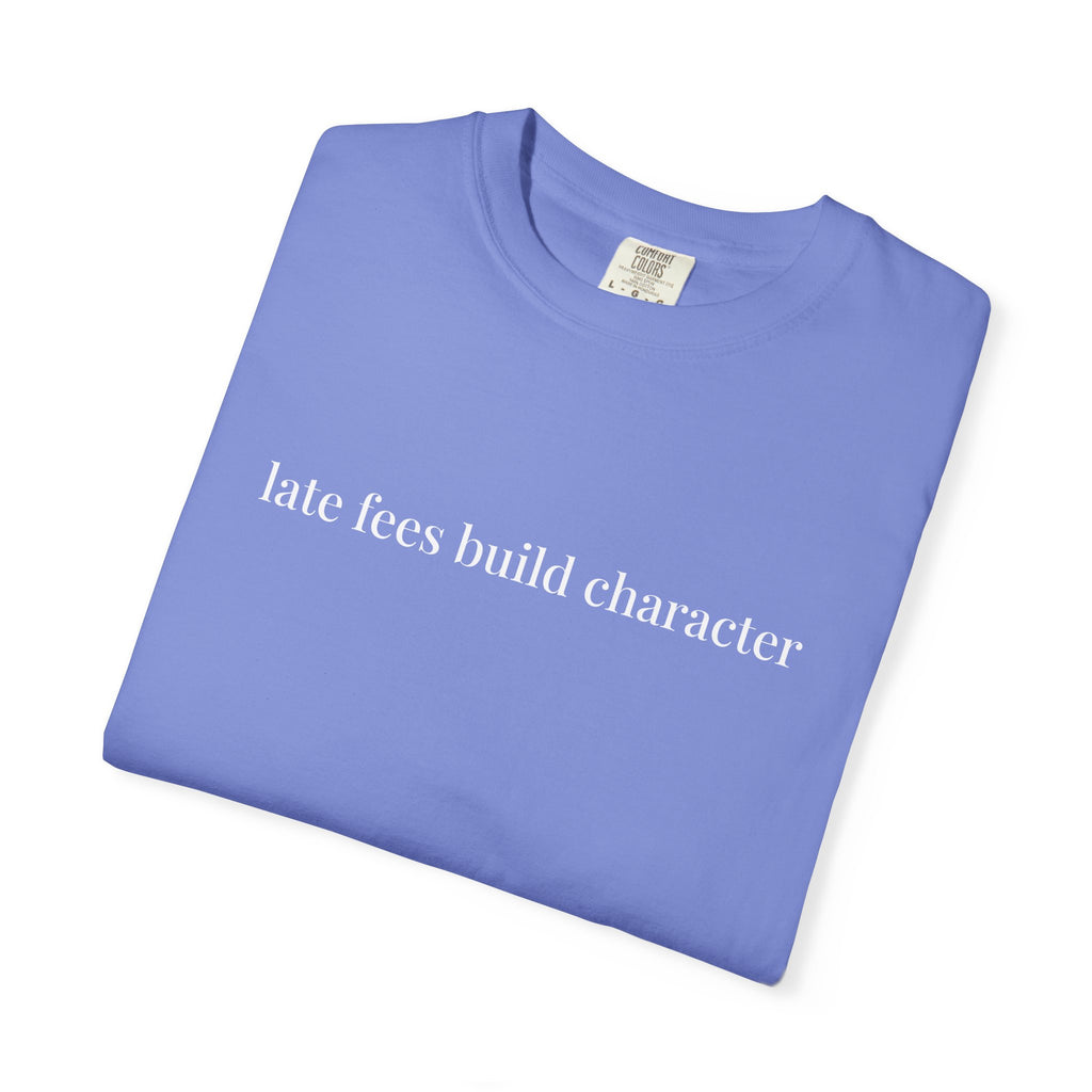 Late Fees Build Character T-Shirt