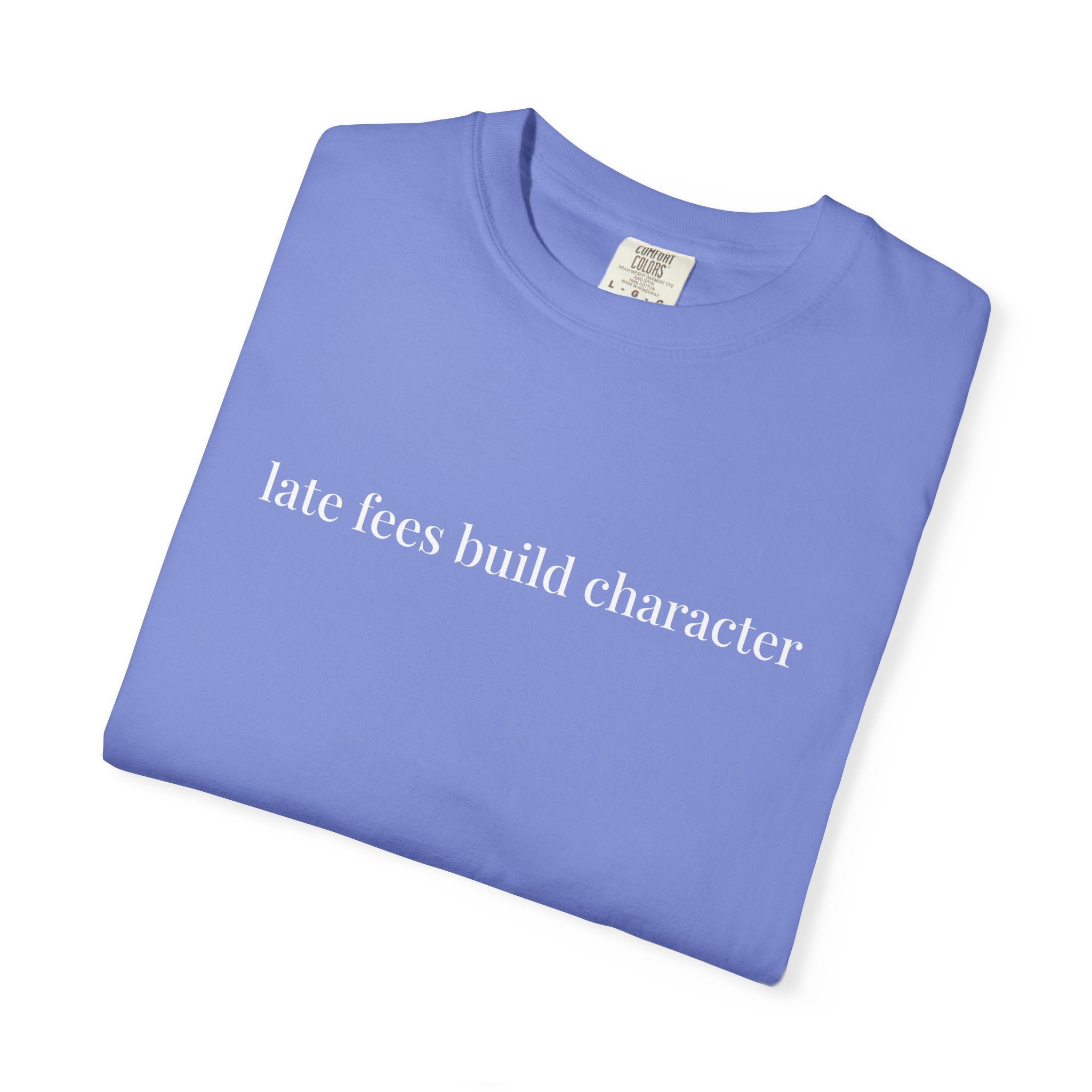 Late Fees Build Character T-Shirt